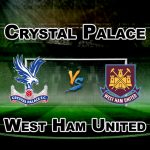 CRY vs WHU Premier League Match Prediction-Team News