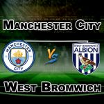 MCI vs WBA Premier League Match Prediction-Team News