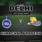 HIM vs DEL Vijay Hazare Trophy Match Prediction-Fantasy Team News