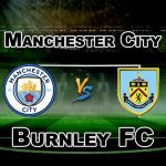 BUR vs MCI Premier League Match Prediction-Team News