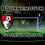 BOU vs TOT PREMIER LEAGUE FOOTBALL MATCH PREDICTION- TEAM NEWS