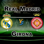 GIR vs RM League Match La Liga Dream 11 Football Prediction Fantasy Team News