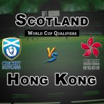 SCO vs HK 8th Match World Cup Qualifiers Cricket Prediction Fantasy Team News