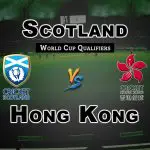 SCO vs HK 8th Match World Cup Qualifiers Cricket Prediction Fantasy Team News