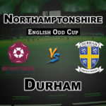 NOR vs DUR Dream11 Team Prediction English ODD Cup | NOR vs DUR (Northamptonshire vs Durham) Playing 11