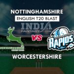 NOT vs WOR Dream11 Match Prediction | 1st Semi-final Vitality Blast 2019, Team News, Playing 11