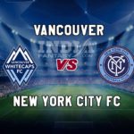 VAN vs NYFC Dream11 Team Prediction, Preview, Team News, Lineups