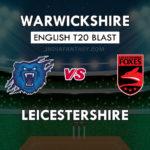 WAS vs LEI Dream11 Team Prediction English T20 Blast | WAS vs LEI Team News, Playing 11