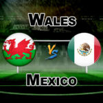 WAL vs MEX Dream11 Team Prediction International Friendly Football – Fantasy Team News
