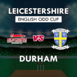 LEI vs DUR Dream11 Team Prediction English ODD Cup | LEI vs DUR (Leicestershire vs Durham) Playing 11