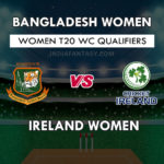 BD-W vs IR-W Dream11 Prediction WC T20 Qualifiers | BD-W vs IR-W Team News, Playing 11