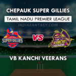 CHE vs VBK Dream11 Prediction Tamil Nadu T20, Team News and Playing 11