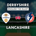 LAN VS DER Dream 11 Team predictions English T20 Blast । LAN VS DER टीम न्यूज़ , प्लेइंग 11