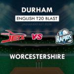 DUR VS WOR DREAM 11 TEAM PREDICTION इंग्लिश T20 ब्लास्ट TEAM NEWS, PLAYING 11