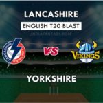 LAN VS YOR DREAM 11 TEAM PREDICTION इंग्लिश T20 ब्लास्ट TEAM NEWS, PLAYING 11