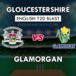 GLO VS GLA DREAM 11 TEAM PREDICTION इंग्लिश T20 ब्लास्ट TEAM NEWS, PLAYING 11