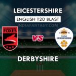 LEI VS DER DREAM 11 TEAM PREDICTION इंग्लिश T20 ब्लास्ट TEAM NEWS, PLAYING 11