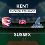 KET vs SUS Dream11 Team Prediction English T20 Blast Team News, Playing 11