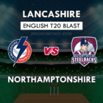 LAN vs NOR Dream11 Team Prediction English T20 Blast | LAN vs NOR Team News, Playing 11