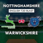 NOT vs WAS Dream11 Team Prediction English T20 Blast | NOT vs WAS Team News, Playing 11