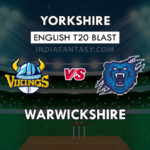 YOR VS WAS DREAM 11 TEAM PREDICTION इंग्लिश T20 ब्लास्ट TEAM NEWS, PLAYING 11