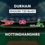 DUR vs NOT Dream11 Prediction English T20 Blast Team News, Playing 11