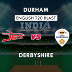 DER vs DUR Dream11 Prediction English T20 Blast Team News, Playing 11