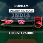 DUR vs LEI Dream11 Prediction English T20 Blast Team News, Playing 11
