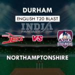 DUR vs NOR Dream11 Prediction English T20 Blast Team News, Playing 11
