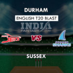 SUS VS DUR DREAM 11 PREDICTION इंग्लिश T20 ब्लास्ट TEAM NEWS, PLAYING 11