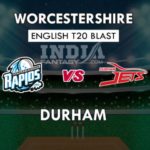 WOR VS DUR DREAM 11 PREDICTION इंग्लिश T20 ब्लास्ट TEAM NEWS, PLAYING 11