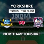 YOR VS NOR DREAM 11 PREDICTION इंग्लिश T20 ब्लास्ट TEAM NEWS, PLAYING 11
