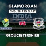 GLA VS GLO DREAM 11 PREDICTION इंग्लिश T20 ब्लास्ट TEAM NEWS, PLAYING 11