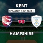 HAM VS KET DREAM 11 PREDICTION इंग्लिश T20 ब्लास्ट TEAM NEWS, PLAYING 11