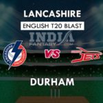 DUR VS LAN DREAM 11 PREDICTION इंग्लिश T20 ब्लास्ट TEAM NEWS, PLAYING 11