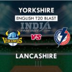 YOR VS LAN DREAM 11 PREDICTION इंग्लिश T20 ब्लास्ट TEAM NEWS, PLAYING 11