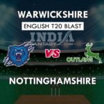 WAR VS NOT DREAM 11 PREDICTION इंग्लिश T20 ब्लास्ट TEAM NEWS, PLAYING 11