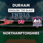 NOR VS DUR DREAM 11 PREDICTION इंग्लिश T20 ब्लास्ट TEAM NEWS, PLAYING 11