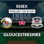 ESS VS GLO DREAM 11 PREDICTION इंग्लिश T20 ब्लास्ट TEAM NEWS, PLAYING 11
