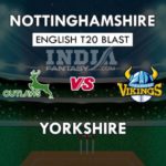 NOT VS YOR DREAM 11 PREDICTION इंग्लिश T20 ब्लास्ट TEAM NEWS, PLAYING 11
