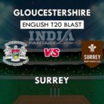 GLO VS SUR DREAM 11 PREDICTION इंग्लिश T20 ब्लास्ट TEAM NEWS, PLAYING 11