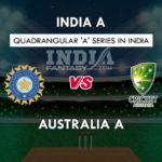 IN-B VS AU-A DREAM 11 TEAM PREDICTION क्वार्डएंगुलर सीरीज़ TEAM NEWS, PLAYING 11