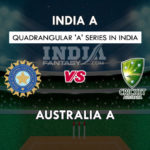 IN-A VS AU-A DREAM 11 TEAM PREDICTION क्वार्डएंगुलर सीरीज़ , पांचवां मैच TEAM NEWS, PLAYING 11