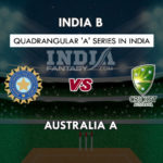 IN-B VS AU-A DREAM 11 TEAM PREDICTION क्वार्डएंगुलर सीरीज़ TEAM NEWS, PLAYING 11