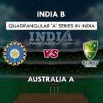 IN-B vs AU-A Dream11 Prediction Quadrangular Cup Team News, Playing 11