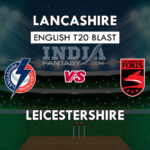 LAN vs LEI Dream11 Prediction English T20 Blast Team News, Playing 11