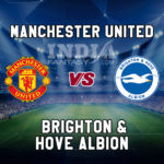 MUN vs BHA DREAM11 TEAM PREDICTION, PREVIEW, TEAM NEWS, LINEUPS