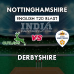 NOT vs DER Dream11 Prediction English T20 Blast Team News, Playing 11