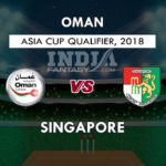 OMN VS SIN DREAM 11 PREDICTION एशिया कप क्वालीफायर 2018 TEAM NEWS, PLAYING 11