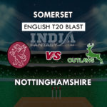 SOM vs NOT Dream 11 Prediction 4th Quarterfinal English T20 Blast Team News, Playing 11